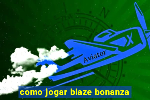 como jogar blaze bonanza